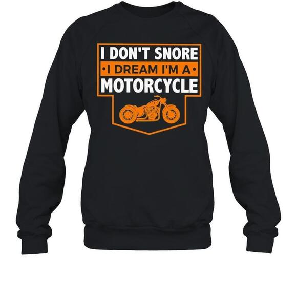 I Dont Snore I Dream Im A Motorcycle sweatshirt - Picture 1 of 4